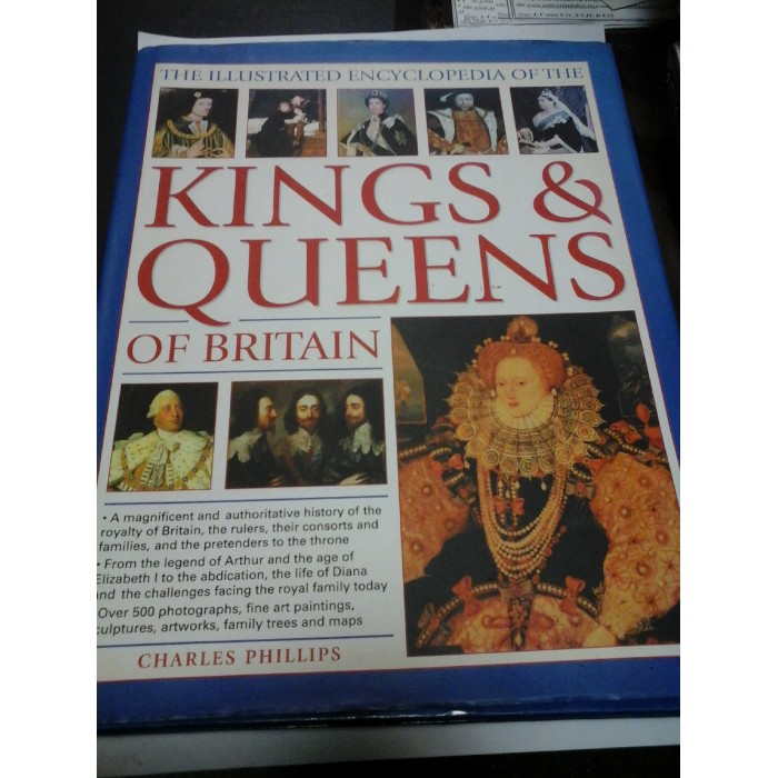 THE ILLUSTRATED ENCYCLOPEDIA OF THE KINGS AND QUEENS OF BRITAIN - CHARLES PHILLIPS